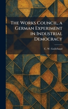 Hardcover The Works Council, a German Experiment in Industrial Democracy Book