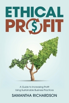 Paperback Ethical Profit: A Guide to Increasing Profit Using Sustainable Business Practices Book