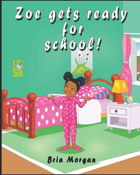 Paperback Zoe gets ready for school!: A little girl prepares to learn online Book