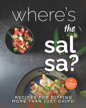 Paperback Where's the Salsa?: Recipes for Dipping More than Just Chips! Book