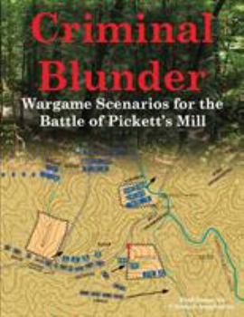 Paperback Criminal Blunder: Wargame Scenarios for the Battle of Pickett's Mill Book