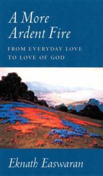 Hardcover A More Ardent Fire: From Everyday Love to Love of God Book