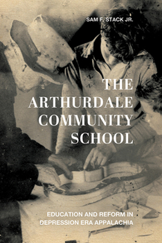 Paperback The Arthurdale Community School: Education and Reform in Depression Era Appalachia Book