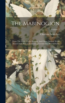 Hardcover The Mabinogion: From The Llyfr. Cocho Hergest, And Other Ancient Welsh Manuscripts. Part 3, Containing Geraint The Son Of Erbin; Volume 2 Book