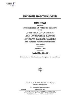 Paperback Iran's power projection capability: hearing before the Subcommittee on National Security of the Committee on Oversight and Government Reform Book