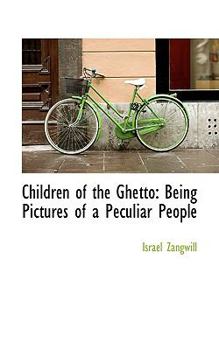 Paperback Children of the Ghetto: Being Pictures of a Peculiar People Book