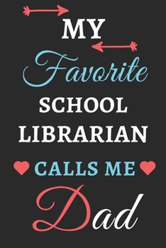 My Favorite School Librarian Calls Me Dad: lined notebook, School Librarian gift