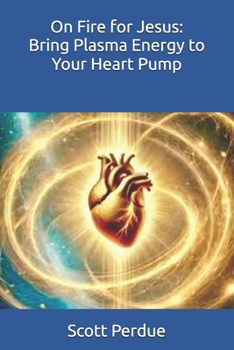Paperback On Fire for Jesus: Bring Plasma Energy to Your Heart Pump Book