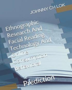 Paperback Ethnographic Research And Facial Reading Technology And Online Consumption Behavioral: Prediction Book