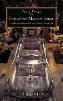 Paperback New Ways for Indigenous Manufacturing: How Research Revelations Have Defined a Future Path Book