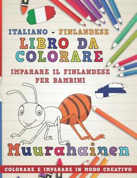 Libro da colorare Italiano - Finlandese. Imparare il finlandese per bambini. Colorare e imparare in modo creativo (Impara le lingue)