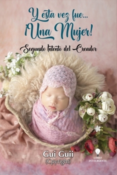 Paperback Y esta vez fue... ¡Una MUJER!: Segundo Intento del Creador [Spanish] Book