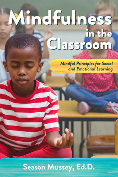 Paperback Mindfulness in the Classroom: Mindful Principles for Social and Emotional Learning Book