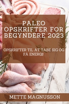 Paperback Paleo-opskrifter for begyndere 2023: Opskrifter til at tabe sig og få energi! [Danish] Book