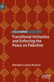 Hardcover Transitional (In)Justice and Enforcing the Peace on Palestine Book