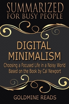 Paperback Digital Minimalism - Summarized for Busy People: Choosing a Focused Life in a Noisy World: Based on the Book by Cal Newport Book