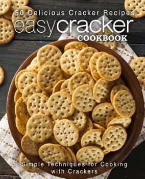 Paperback Easy Cracker Cookbook: 50 Delicious Cracker Recipes; Simple Techniques for Cooking with Crackers Book