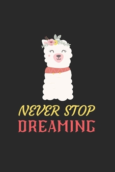 Paperback Never Stop Dreaming Llama Notebook: Blank Lined Llama Notebook Journal, Cute llama Notebook Journal For Men Women And Kids, Gifts For Llama Lovers Book