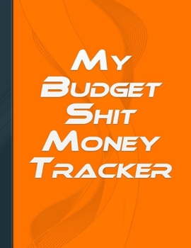 Paperback My Budget Shit Money Tracker: Monthly Budget Planner - Budgeting Workbook - Financial Planner - Monthly, Weekly and Daily Expense Tracker - Funny No Book