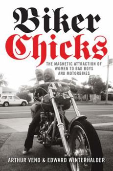 Hardcover Biker Chicks: The Magnetic Attraction of Women to Bad Boys and Motorbikes Book