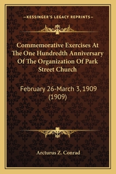 Paperback Commemorative Exercises At The One Hundredth Anniversary Of The Organization Of Park Street Church: February 26-March 3, 1909 (1909) Book