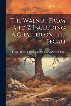 Paperback The Walnut From A to Z Including a Chapter on the Pecan Book