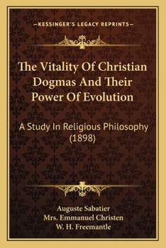 Paperback The Vitality Of Christian Dogmas And Their Power Of Evolution: A Study In Religious Philosophy (1898) Book