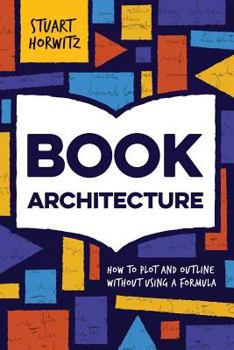 Paperback Book Architecture: How to Plot and Outline Without Using a Formula Book