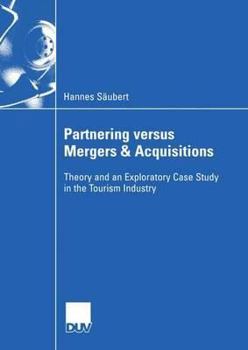 Paperback Partnering Versus Mergers & Acquisitions: Theory and an Exploratory Case Study in the Tourism Industry Book