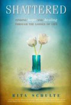 Paperback Shattered: Finding Hope and Healing Through the Losses of Life Book