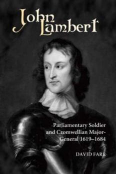 Hardcover John Lambert, Parliamentary Soldier and Cromwellian Major-General, 1619-1684 Book