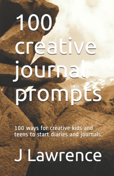 Paperback 100 creative journal prompts: 100 ways for creative kids and teens to start diaries and journals. Book