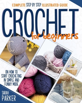 Paperback Crochet For Beginners: Complete Step by Step Illustrated Guide on How to Start Crocheting in Simple and Funny Mode Book