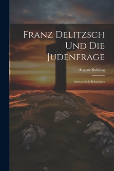 Paperback Franz Delitzsch Und Die Judenfrage: Antwortlich Beleuchtet [German] Book