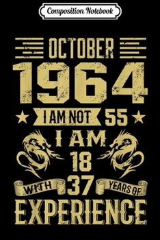 Composition Notebook: October 1964 I Am Not 55 I Am 18 With 37 Years Of Exp Journal/Notebook Blank Lined Ruled 6x9 100 Pages
