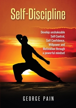 Paperback Self-Discipline: Develop unshakeable Self-Control, Self Confidence, Willpower and Motivation through a powerful mindset Book