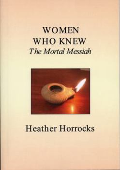 Paperback Women Who Knew the Mortal Messiah Book