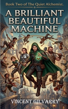 A Brilliant Beautiful Machine (The Quiet Alchemist)