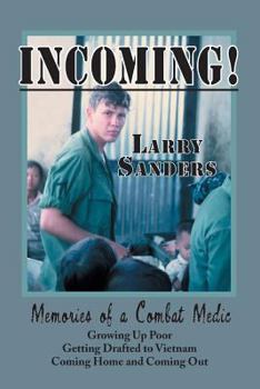 Paperback Incoming!: Memories of a Combat Medic: Growing Up Poor, Getting Drafted to Vietnam, Coming Home and Coming Out. Book