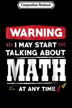 Paperback Composition Notebook: Warning I May Start Talking About Math At Any Time s Journal/Notebook Blank Lined Ruled 6x9 100 Pages Book