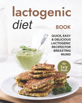 Paperback Lactogenic Diet Book: Quick, Easy & Delicious Lactogenic Recipes for Breasting Mums Book
