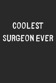 Paperback Coolest Surgeon Ever: Lined Journal, 120 Pages, 6 x 9, Cool Surgeon Gift Idea, Black Matte Finish (Coolest Surgeon Ever Journal) Book