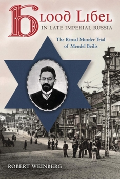 Paperback Blood Libel in Late Imperial Russia: The Ritual Murder Trial of Mendel Beilis Book