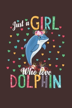 Paperback Just A Girl Who Loves Dolphin Book