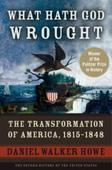 Paperback What Hath God Wrought: The Transformation of America, 1815-1848 Book