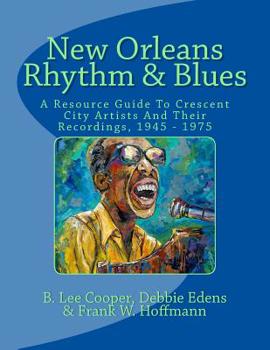 Paperback New Orleans Rhythm & Blues: A Resource Guide To Crescent City Artists And Their Recordings, 1945 - 1975 Book