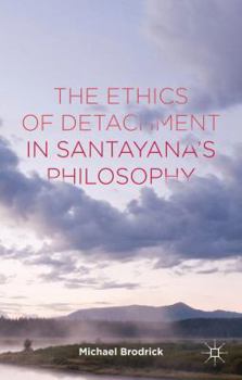 Hardcover The Ethics of Detachment in Santayana's Philosophy Book