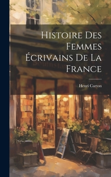 Hardcover Histoire des femmes écrivains de la France [French] Book