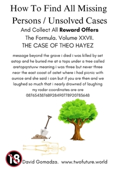 Paperback How To Find All Missing Persons / Unsolved Cases. And Collect All Reward Offers. Volume XXVII.: The Case of Theo Hayez Book