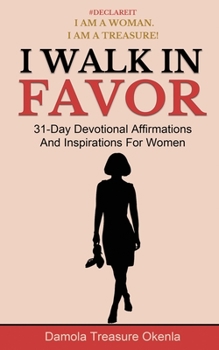 Paperback I Walk In Favor: 31-Day Devotional Affirmations And Inspirations For Women Book